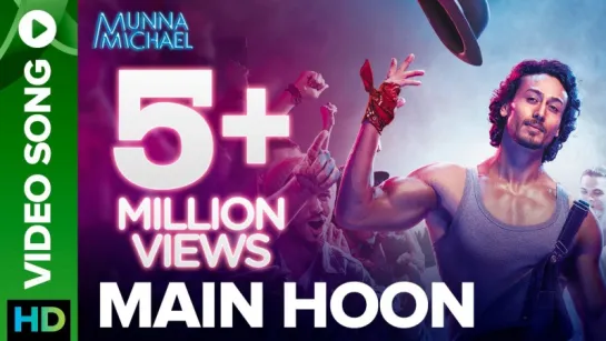 Main Hoon - Video Song - Munna Michael 2017 - Tiger Shroff - Siddharth Mahadevan - Tanishk Baagchi