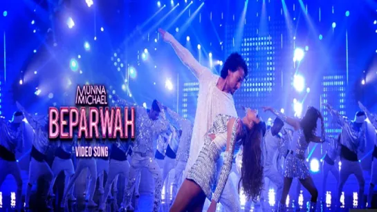 Beparwah - Munna Michael -Tiger Shroff, Nidhhi Agerwal & Nawazuddin Siddiqui