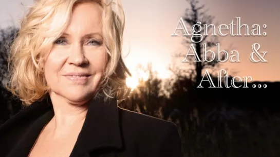 Agnetha: Abba & After, 2013 ("Агнета: АББА и после нее" на английском с субтитрами)