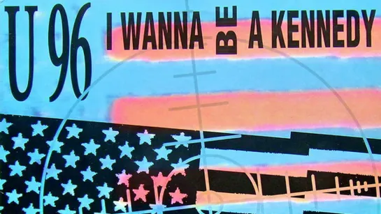 U96  «I Wanna Be A Kennedy»