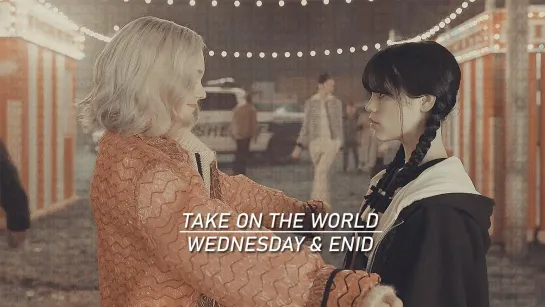 Уэнсдэй / Wednesday (Уэнсдей и Энид) - Take on the world