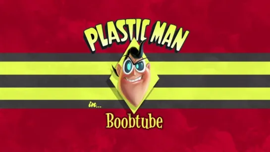 DC Nation Shorts (Пластикмэн в Ящике / Plastic Man - Boobtube) - 2 серия