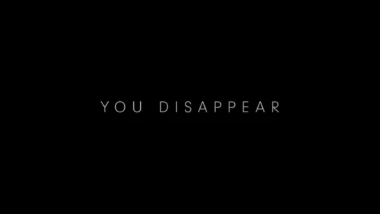 YOU DISAPPEAR -  trailer