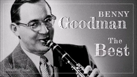 The Best Of Benny Goodman The King Of Swing Sing Sing Sing And All The Hits