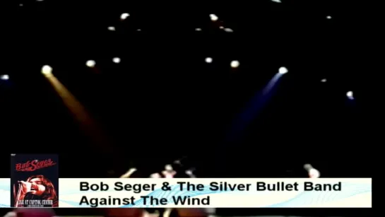 Bob Seger And The Silver Bullet Band - Against The Wind