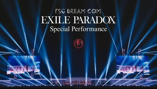 FSG DREAM COM | EXILE —  PARADOX (Special Performance)