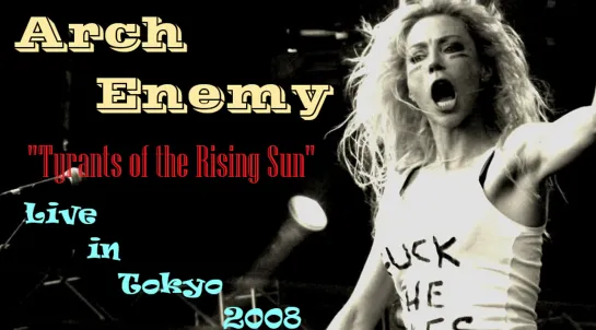 Arch Enemy - "Tyrants of the Rising Sun" (Live in Tokyo 2008)