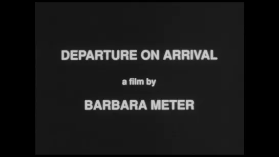 Departure on Arrival (1996) dir. Barbara Meter