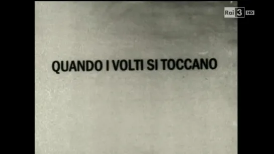 Quando i volti si toccano (2012) dir. Paolo Gioli