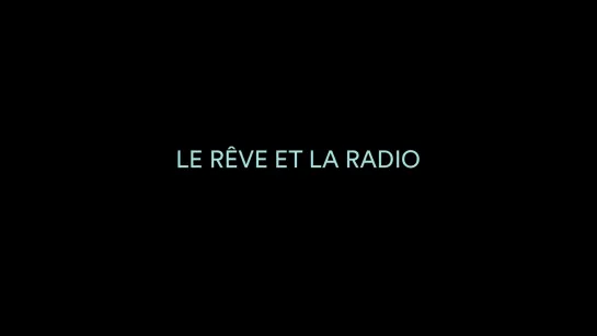 The Dream and the Radio / Le rêve et la radio (2022) dir. Renaud Després-Larose, Ana Tapia Rousiouk (ENG SUB) [1080p]