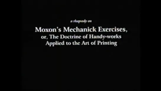 Moxon’s Mechanick Exercises or the Doctrine of Handy-Works Applied to the Art of Printing (1999) dir. David Gatten