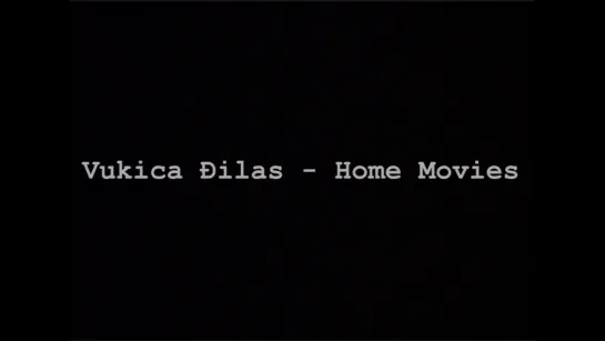 Vukica Djilas – Home Movies (2006) dir. Vukica Đilas