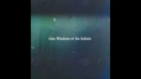 Attic Windows of the Infinite (2022) dir. Sapphire Rachael Goss [1080p]