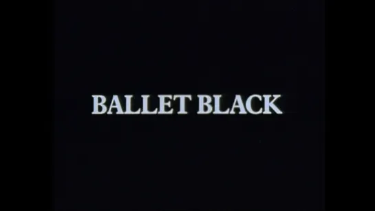 Ballet Black (1986) dir. Stephen Dwoskin