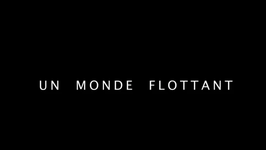 Плавучий мир / A Floating World / Un monde flottant (2021) реж. Жак-Клод Руссо