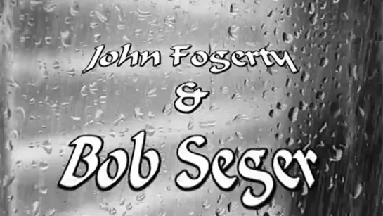 John Fogerty & Bob Seger - Who'll stop the rain