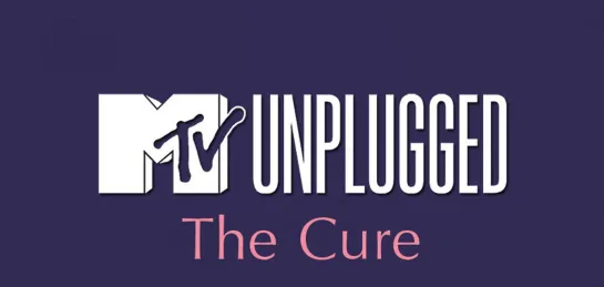 The Cure. MTV Unplugged. HD