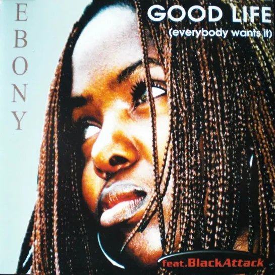 Ebony feat. Black Attack - Good Life (Everybody Wants It)