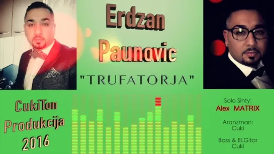 Uragan Muzik ★❤★ Erdzan Paunovic Trufatorja (NOVI SINGL 2016)