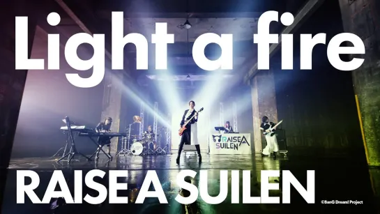 RAISE A SUILEN – Light a fire MV