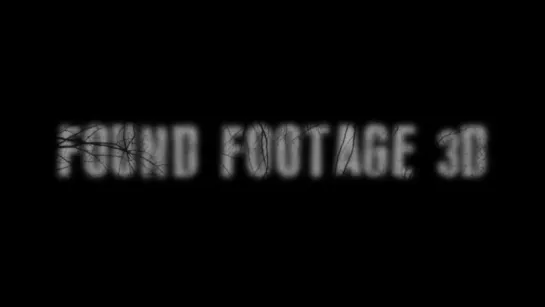 Найденная плёнка 3D / Found Footage 3D