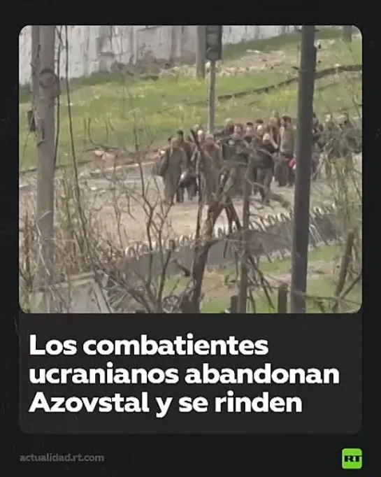 SE RINDEN LOS MILITANTES ATRINCHERADOS EN AZOVSTAL.