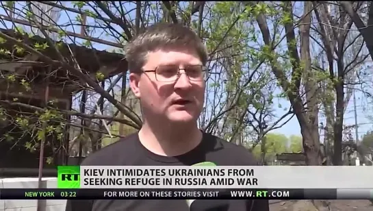 KIEV INTIMIDATES UKRAINIANS FROM SEEKING REFUGE IN RUSSIA AMID WAR.