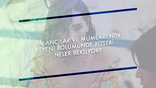 Yalancılar ve Mumları’nın yeni bölümünde bizi ne sürprizler bekliyor