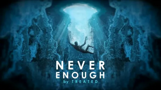 TREATED - Never Enough