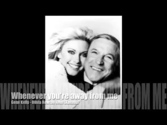 Olivia Newton John & Gene Kelly - Whenever You're Away From Me (OST Xanadu.1980)