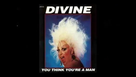 Divine - You Think You're A Man (1984) Remix