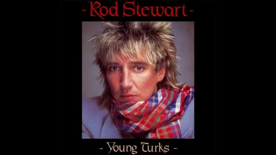 Rod Stewart - Young Turks (1981)