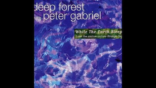 Deep Forest & Peter Gabriel - While the Earth Sleeps