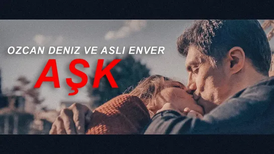 ►  Aşk - Ozcan ve Asli