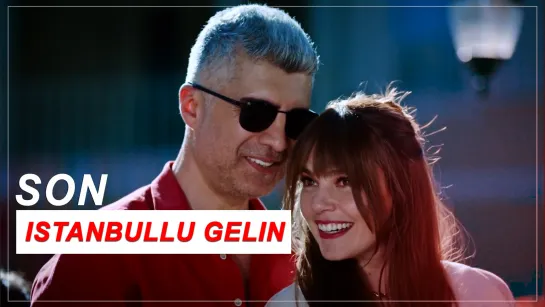 ISTANBULLU GELIN || SON