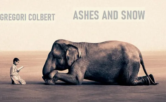 Грегори Колбер  "Пепел и снег" / Gregory Colbert  "Ashes and Snow" (2005)