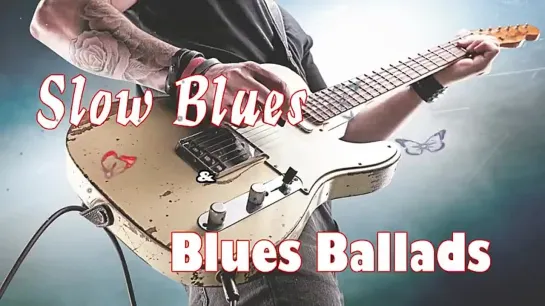 Slow Blues Music, Blues Ballads Music   Best Slow Blues  All Time