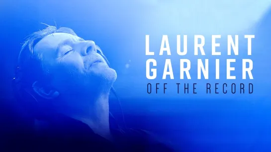 Лоран Гарнье — Электрошок / Laurent Garnier — Off the record • 2021