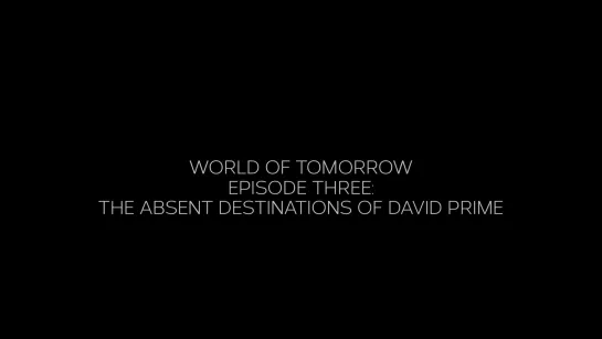 World of Tomorrow Episode Three: The Absent Destinations of David Prime (2020) dir.  Don Hertzfeldt