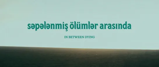 In Between Dying / Sepelenmis Ölümler Arasinda (Azerbaijan, 2020) dir. Hilal Baydarov