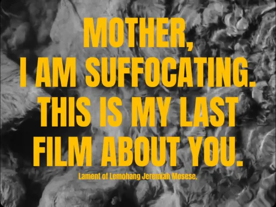 Mother, I Am Suffocating. This Is My Last Film About You.  (Lesotho, 2019) dir. Lemohang Jeremiah Mosese