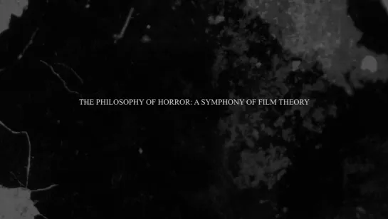 The Philosophy of Horror: A Symphony of Film Theory / A horror filozófiája (2020) dir. Péter Lichter, Bori Máté