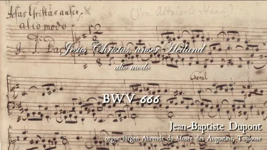 666 J. S. Bach - Jesus Christus, unser Heiland (Leipzig Chorals), BWV 666 - Jean Baptiste Dupont, organ