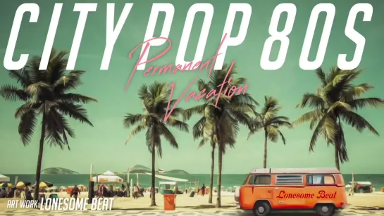 日本の80年代シティポップ - 80S Japanese City Pop - Permanent Vacation [WwfMoVc-qwQ]