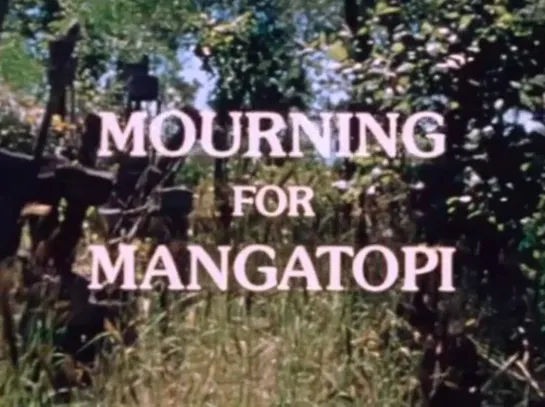 Mourning for Mangatopi (1974) dir. Curtis Levy