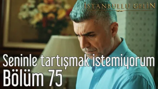 75. Bölüm - Seninle Tartışmak İstemiyorum