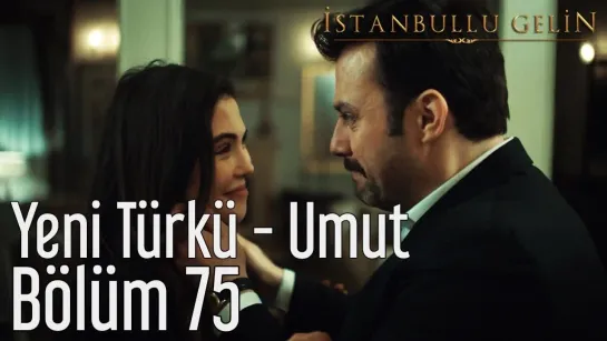 75. Bölüm - Yeni Türkü - Umut