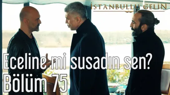 75. Bölüm - Eceline mi Susadın Sen?