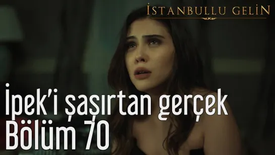 70. Bölüm - İpeki Şaşırtan Gerçek