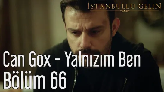 66. Bölüm - Can Gox - Yalnızım Ben